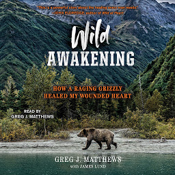 Obraz ikony: Wild Awakening: How a Raging Grizzly Healed My Wounded Heart