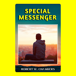 Icon image SPECIAL MESSENGER: Popular Books by ROBERT W. CHAMBERS : All times Bestseller Demanding Books