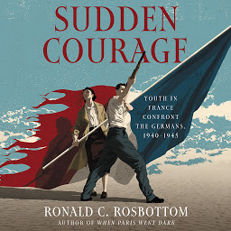 Icon image Sudden Courage: Youth in France Confront the Germans, 1940-1945