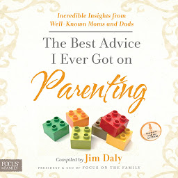 Icon image The Best Advice I Ever Got on Parenting: Incredible Insights from Well-known Moms and Dads