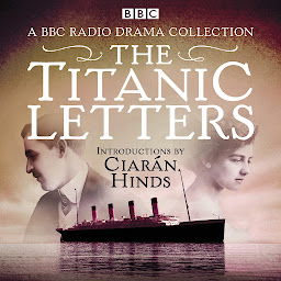 Icon image The Titanic Letters: A BBC Radio 4 drama collection