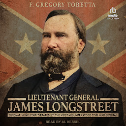 Icon image Lieutenant General James Longstreet: Innovative Military Strategist: The Most Misunderstood Civil War General