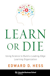 Icon image Learn or Die: Using Science to Build a Leading-Edge Learning Organization