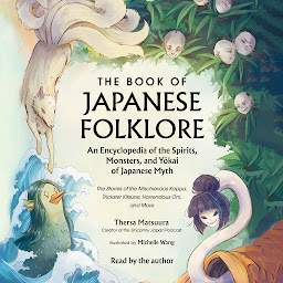 Icon image The Book of Japanese Folklore: An Encyclopedia of the Spirits, Monsters, and Yokai of Japanese Myth: The Stories of the Mischievous Kappa, Trickster Kitsune, Horrendous Oni, and More