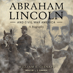 Icon image Abraham Lincoln and Civil War America: A Biography