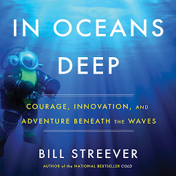Icon image In Oceans Deep: Courage, Innovation, and Adventure Beneath the Waves