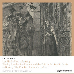 Icon image Les Misérables: Volume 4: The Idyll in the Rue Plumet and the Epic in the Rue St. Denis - Book 15: The Rue De L'homme Armé (Unabridged)