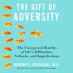 Icon image The Gift of Adversity: The Unexpected Benefits of Life's Difficulties, Setbacks, and Imperfections