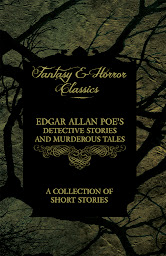 Icon image Edgar Allan Poe's Detective Stories and Murderous Tales - A Collection of Short Stories (Fantasy and Horror Classics)