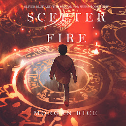 Icon image The Scepter of Fire (Oliver Blue and the School for Seers—Book Four)