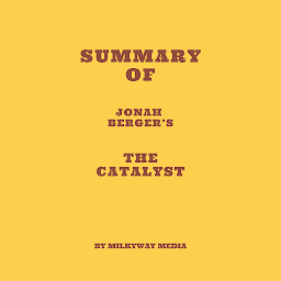 Obraz ikony: Summary of Jonah Berger’s The Catalyst
