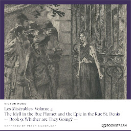 Icon image Les Misérables: Volume 4: The Idyll in the Rue Plumet and the Epic in the Rue St. Denis - Book 9: Whither are They Going? (Unabridged)