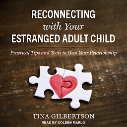 Icon image Reconnecting with Your Estranged Adult Child: Practical Tips and Tools to Heal Your Relationship