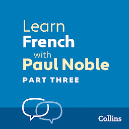 Icon image Learn French with Paul Noble for Beginners – Part 3: French Made Easy with Your 1 million-best-selling Personal Language Coach, Part 3