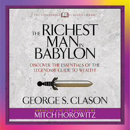 Icon image The Richest Man in Babylon (Condensed Classics): Discover the Essentials of the Legendary Guide to Wealth!