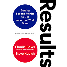 Icon image Results: Getting Beyond Politics to Get Important Work Done