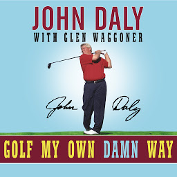 Icon image Golf My Own Damn Way: A Real Guy's Guide to Chopping Ten Strokes Off Your Score