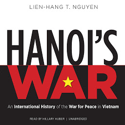 Symbolbild für Hanoi’s War: An International History of the War for Peace in Vietnam