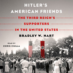 Icon image Hitler's American Friends: The Third Reich's Supporters in the United States