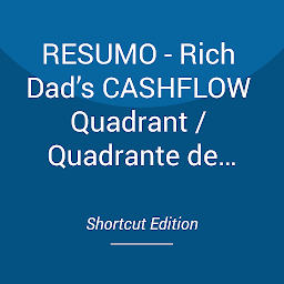 Obraz ikony: RESUMO - Rich Dad’s CASHFLOW Quadrant / Quadrante de FLUXO DE CAIXA do pai rico: Rich Dad's Guide To Financial Freedom, Por Robert T. Kiyosaki