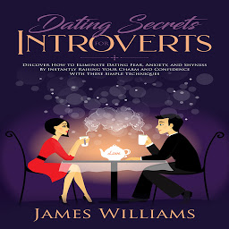 Imagen de icono Dating: Secrets for Introverts - How to Eliminate Dating Fear, Anxiety and Shyness by Instantly Raising Your Charm and Confidence with These Simple Techniques