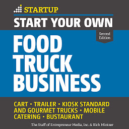 Obraz ikony: Start Your Own Food Truck Business: Cart, Trailer, Kiosk, Standard and Gourmet Trucks Mobile Catering Bustaurant, 2nd edition
