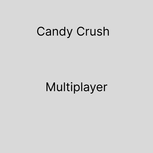 Candy Crush Multiplayer