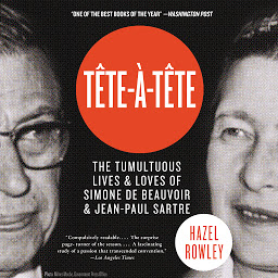 Icon image Tete-a-Tete: The Tumultuous Lives and Loves of Simone de Beauvoir and Jean-Paul Sartre