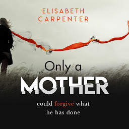 Icon image Only a Mother: A gripping psychological thriller with a shocking twist