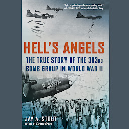Icon image Hell's Angels: The True Story of the 303rd Bomb Group in World War II