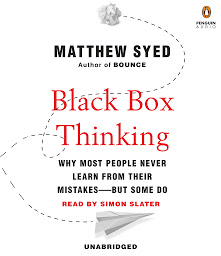 Obraz ikony: Black Box Thinking: Why Most People Never Learn from Their Mistakes--But Some Do