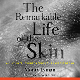 「The Remarkable Life of the Skin: An Intimate Journey Across Our Largest Organ」のアイコン画像