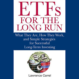 Obraz ikony: ETFs for the Long Run: What They Are, How They Work, and Simple Strategies for Successful Long-Term Investing