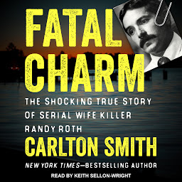 Icon image Fatal Charm: The Shocking True Story of Serial Wife Killer Randy Roth