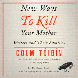 Icon image New Ways to Kill Your Mother: Writers and Their Families