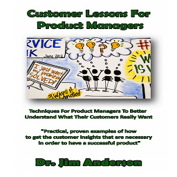 Icon image Customer Lessons for Product Managers: Techniques for Product Managers to Better Understand What Their Customers Really Want
