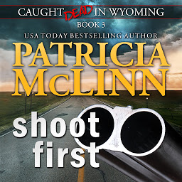 Icon image Shoot First (Caught Dead in Wyoming, Book 3)