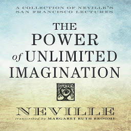 Icon image The Power Unlimited Imagination: A Collection of Neville's San Francisco Lectures