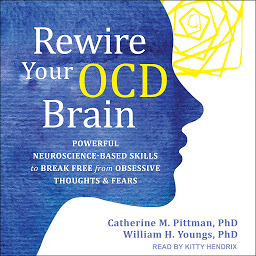 Icon image Rewire Your OCD Brain: Powerful Neuroscience-Based Skills to Break Free from Obsessive Thoughts and Fears