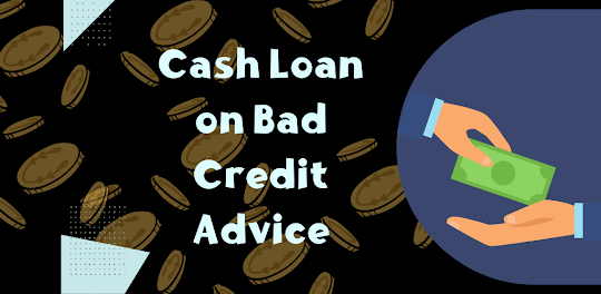 Cash Loan Advice on Bad Credit