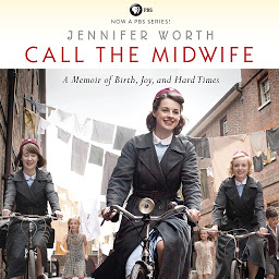 Icon image Call the Midwife: A Memoir of Birth, Joy, and Hard Times