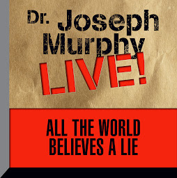 Icon image All the World Believes a Lie: Dr. Joseph Murphy LIVE!
