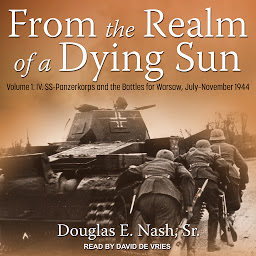 Obraz ikony: From the Realm of a Dying Sun: Volume 1: IV. SS-Panzerkorps and the Battles for Warsaw, July–November 1944