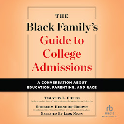 Icon image The Black Family's Guide to College Admissions: A Conversation about Education, Parenting, and Race