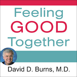 Obraz ikony: Feeling Good Together: The Secret to Making Troubled Relationships Work