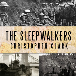 Icon image The Sleepwalkers: How Europe Went to War in 1914