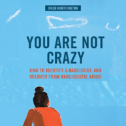 Obraz ikony: You Are Not Crazy: How To Identify A Narcissist and Recover From Narcissistic Abuse