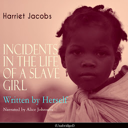 Icon image Incidents in the Life of a Slave Girl, Written by Herself