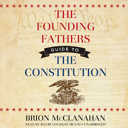 Icon image The Founding Fathers’ Guide to the Constitution