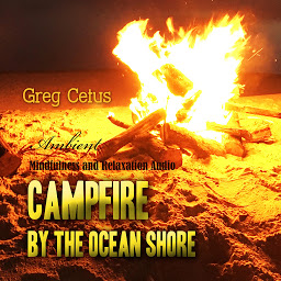 Obraz ikony: Campfire By The Ocean Shore: Mindfulness and Relaxation Audio